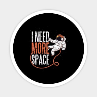 Funny Astronaut Space Gift - Need Space design - Space Lover Magnet